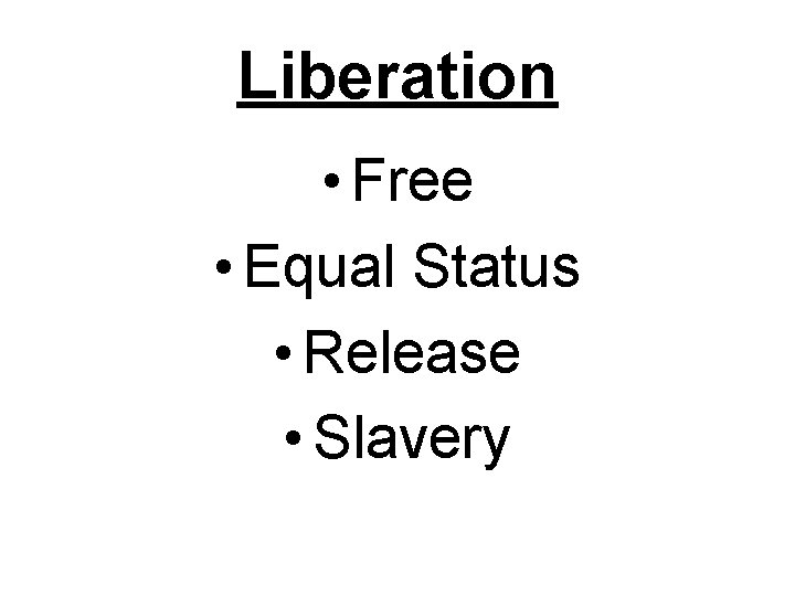 Liberation • Free • Equal Status • Release • Slavery 