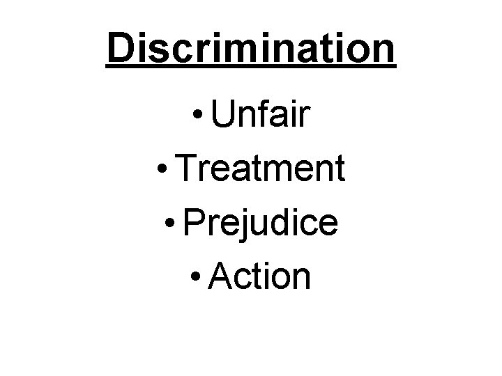 Discrimination • Unfair • Treatment • Prejudice • Action 