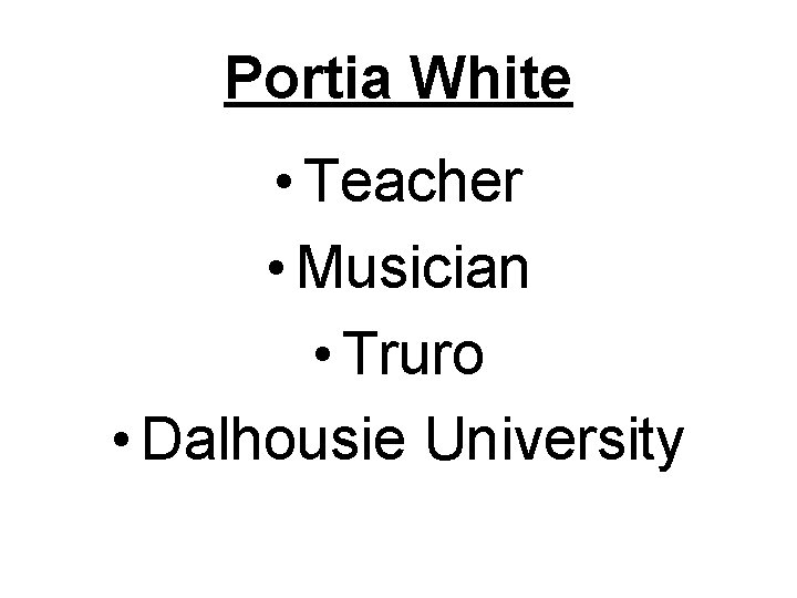 Portia White • Teacher • Musician • Truro • Dalhousie University 