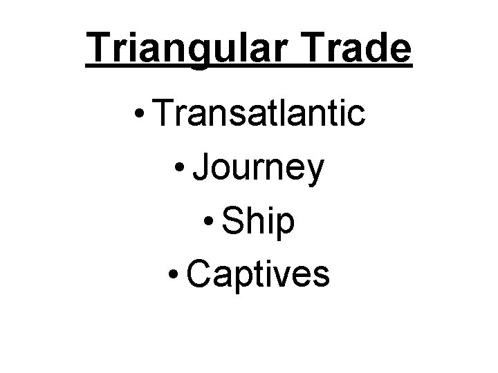 Triangular Trade • Transatlantic • Journey • Ship • Captives 