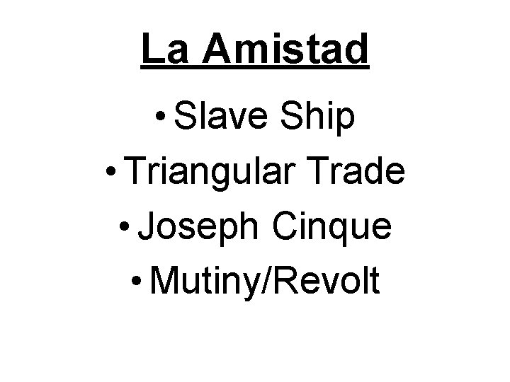 La Amistad • Slave Ship • Triangular Trade • Joseph Cinque • Mutiny/Revolt 