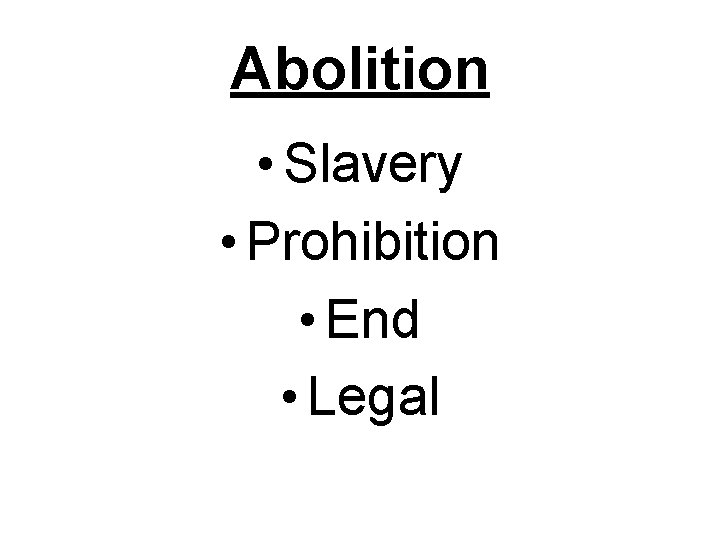 Abolition • Slavery • Prohibition • End • Legal 