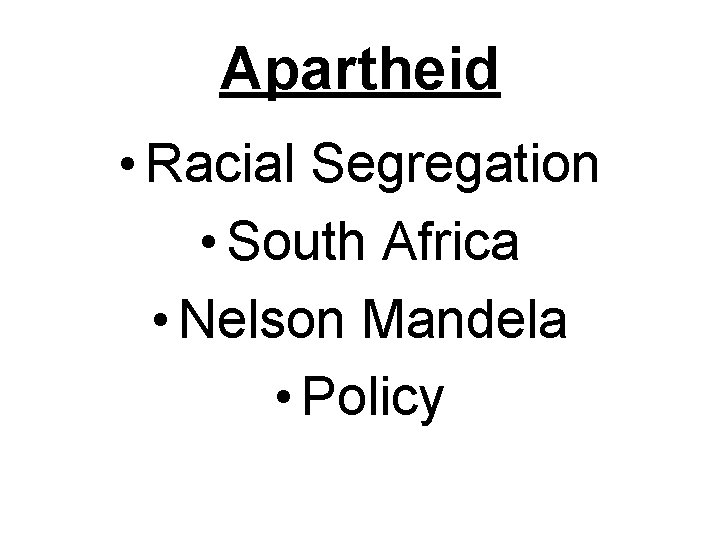 Apartheid • Racial Segregation • South Africa • Nelson Mandela • Policy 