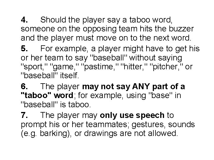 4. Should the player say a taboo word, someone on the opposing team hits