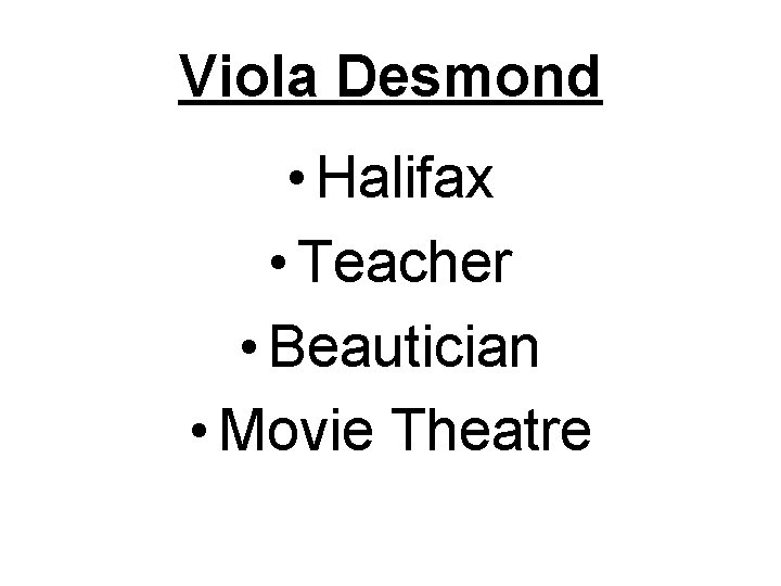 Viola Desmond • Halifax • Teacher • Beautician • Movie Theatre 