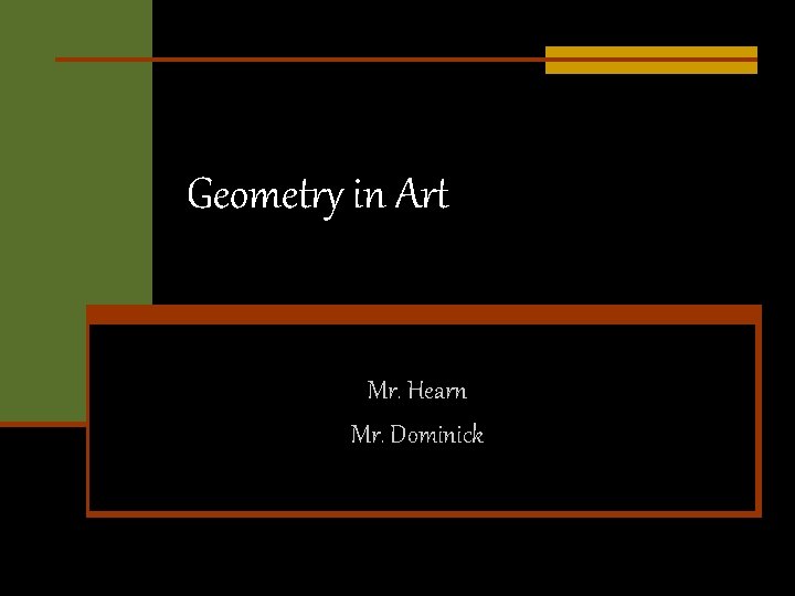 Geometry in Art Mr. Hearn Mr. Dominick 