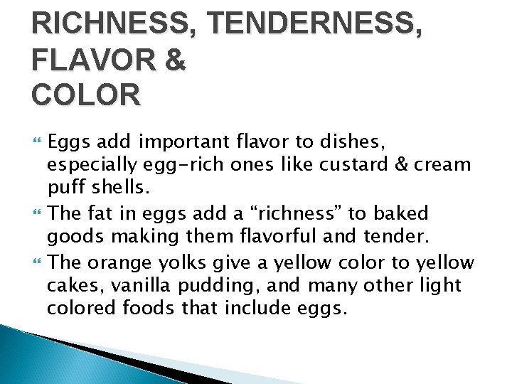 RICHNESS, TENDERNESS, FLAVOR & COLOR Eggs add important flavor to dishes, especially egg-rich ones