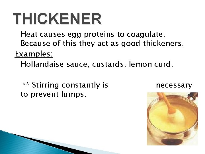 THICKENER Heat causes egg proteins to coagulate. Because of this they act as good