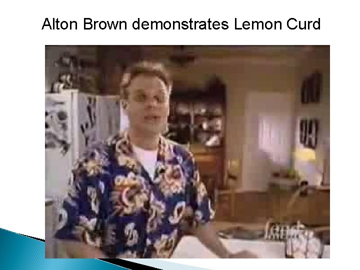 Alton Brown demonstrates Lemon Curd 