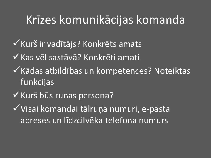 Krīzes komunikācijas komanda ü Kurš ir vadītājs? Konkrēts amats ü Kas vēl sastāvā? Konkrēti