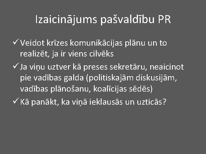 Izaicinājums pašvaldību PR ü Veidot krīzes komunikācijas plānu un to realizēt, ja ir viens