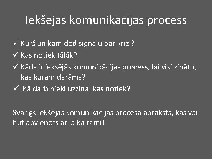 Iekšējās komunikācijas process ü Kurš un kam dod signālu par krīzi? ü Kas notiek