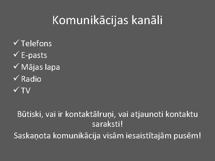 Komunikācijas kanāli ü Telefons ü E-pasts ü Mājas lapa ü Radio ü TV Būtiski,