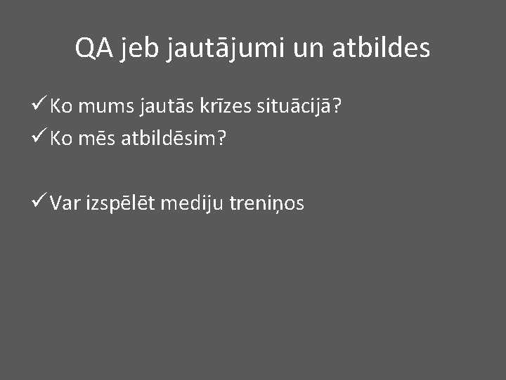 QA jeb jautājumi un atbildes ü Ko mums jautās krīzes situācijā? ü Ko mēs