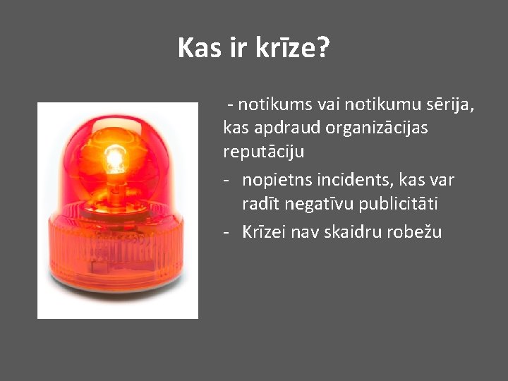 Kas ir krīze? - notikums vai notikumu sērija, kas apdraud organizācijas reputāciju - nopietns