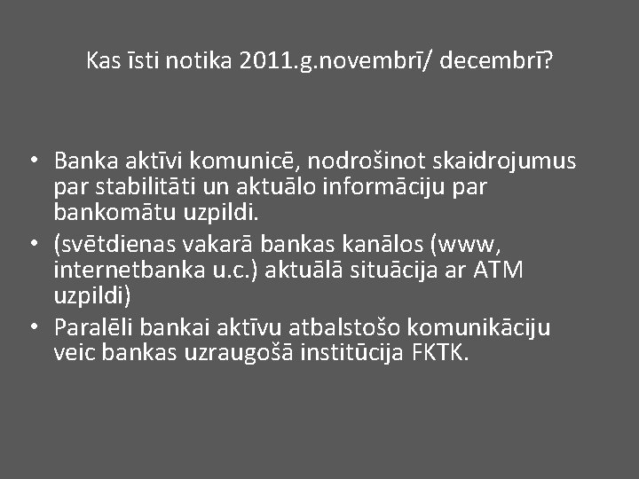 Kas īsti notika 2011. g. novembrī/ decembrī? • Banka aktīvi komunicē, nodrošinot skaidrojumus par