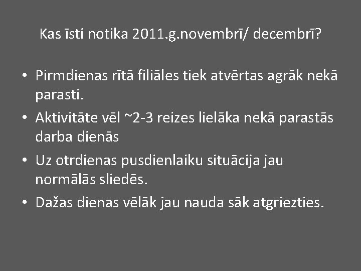 Kas īsti notika 2011. g. novembrī/ decembrī? • Pirmdienas rītā filiāles tiek atvērtas agrāk