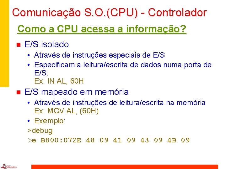 Comunicação S. O. (CPU) - Controlador Como a CPU acessa a informação? n E/S