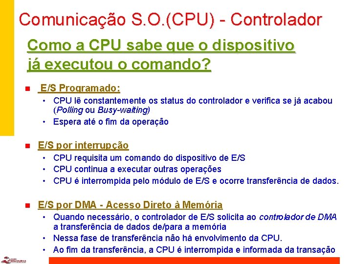 Comunicação S. O. (CPU) - Controlador Como a CPU sabe que o dispositivo já