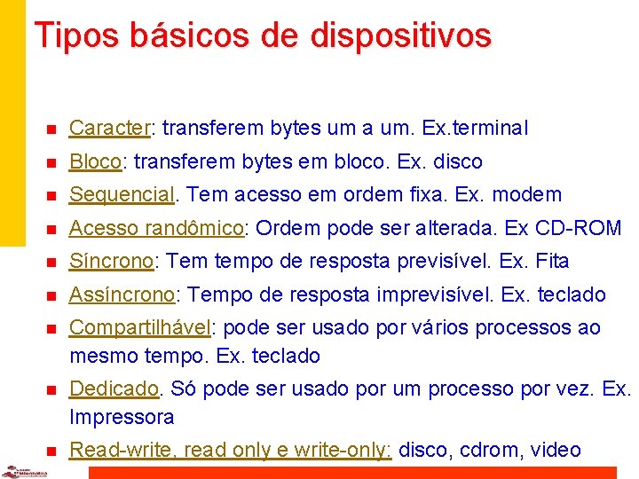 Tipos básicos de dispositivos n Caracter: transferem bytes um a um. Ex. terminal n