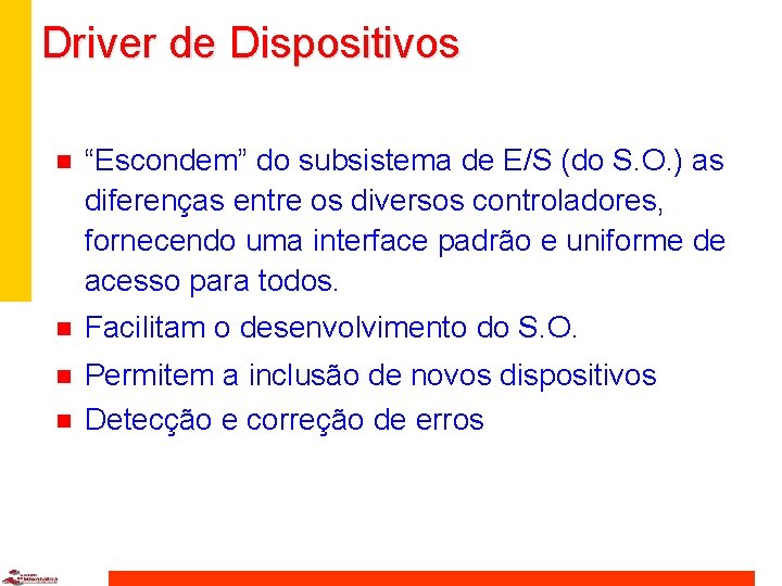 Driver de Dispositivos n “Escondem” do subsistema de E/S (do S. O. ) as