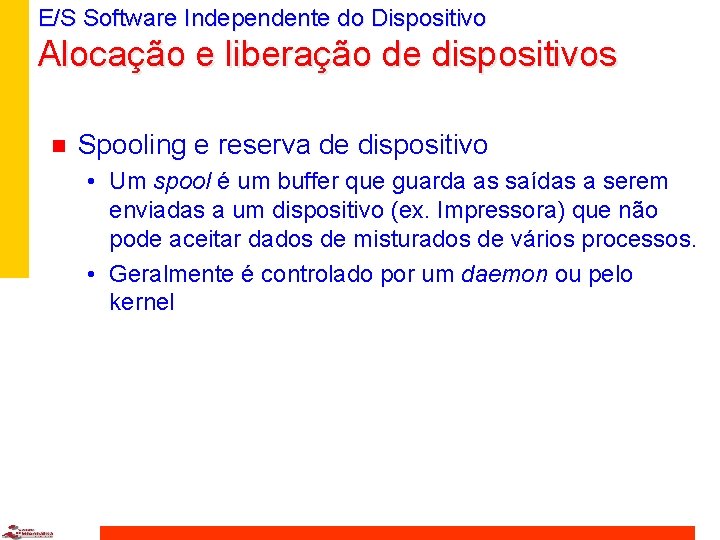 E/S Software Independente do Dispositivo Alocação e liberação de dispositivos n Spooling e reserva