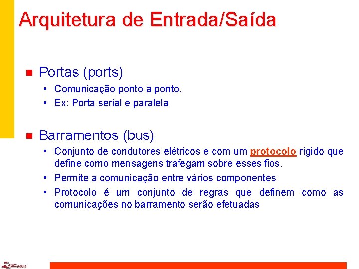 Arquitetura de Entrada/Saída n Portas (ports) • Comunicação ponto a ponto. • Ex: Porta