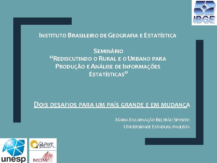 INSTITUTO BRASILEIRO DE GEOGRAFIA E ESTATÍSTICA SEMINÁRIO “REDISCUTINDO O RURAL E O URBANO PARA