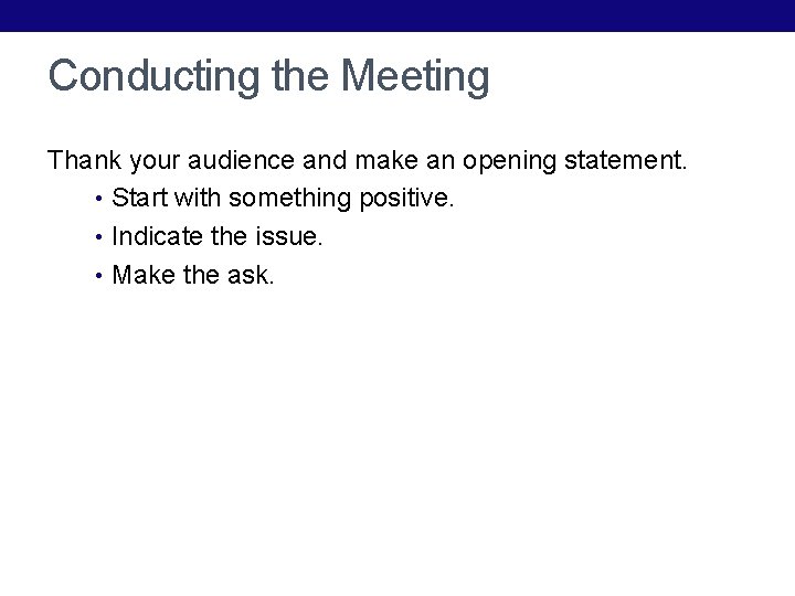 Conducting the Meeting Thank your audience and make an opening statement. • Start with