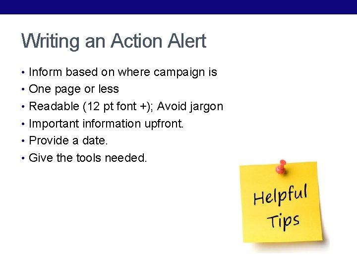 Writing an Action Alert • Inform based on where campaign is • One page