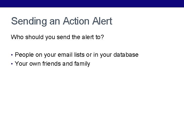 Sending an Action Alert Who should you send the alert to? • People on