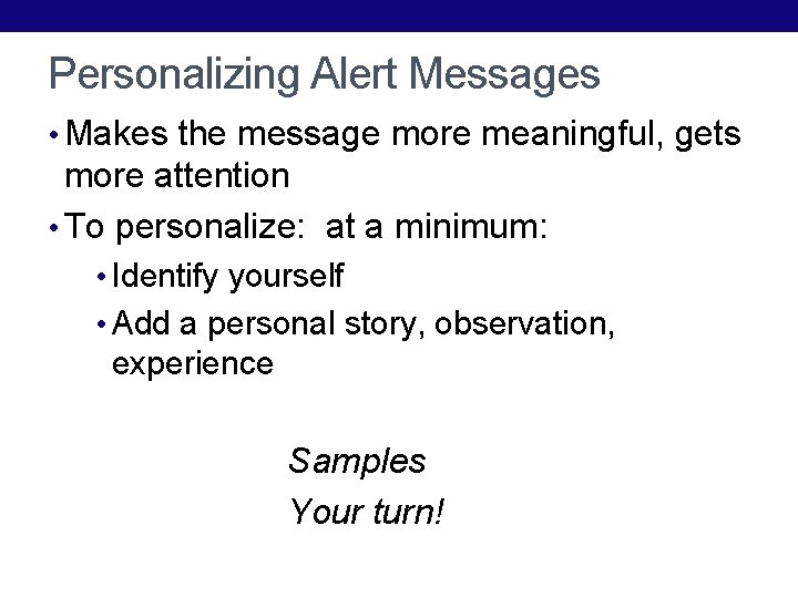 Personalizing Alert Messages • Makes the message more meaningful, gets more attention • To