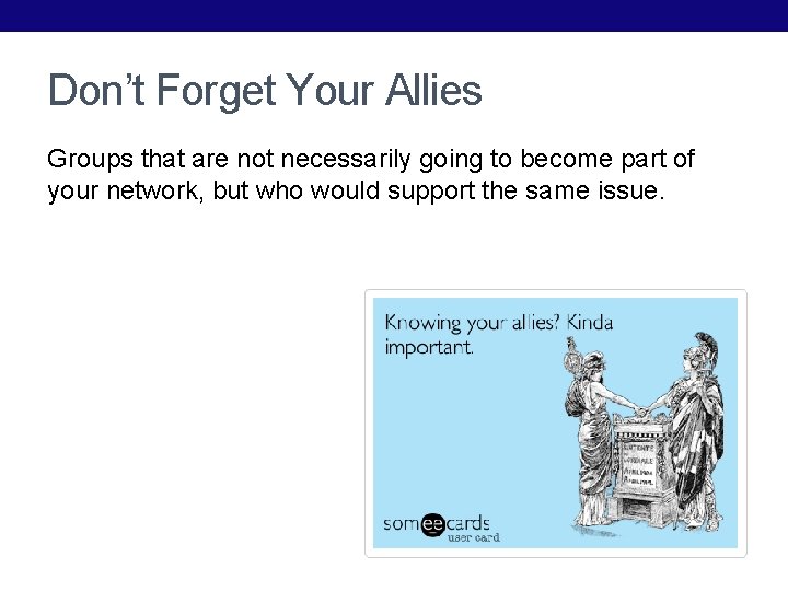 Don’t Forget Your Allies Groups that are not necessarily going to become part of