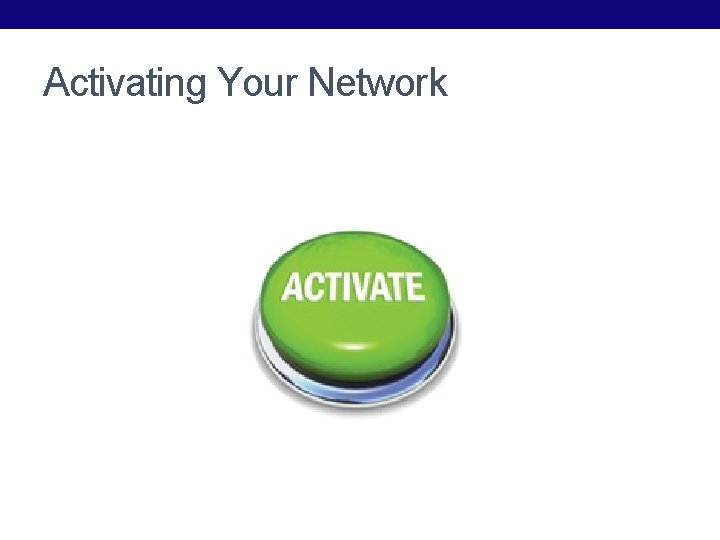Activating Your Network 