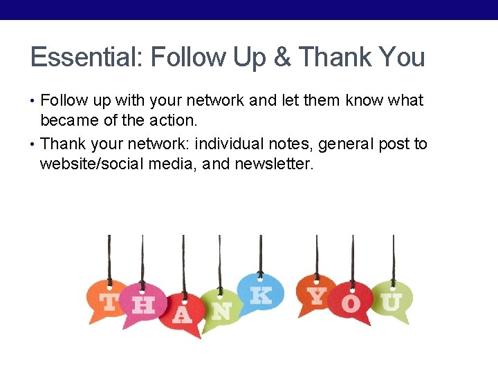 Essential: Follow Up & Thank You • Follow up with your network and let