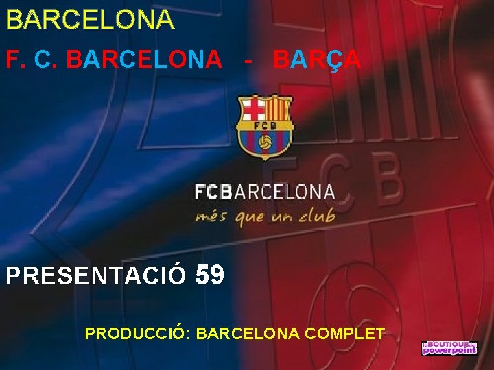 BARCELONA F. C. BARCELONA - BARÇA PRESENTACIÓ 59 PRODUCCIÓ: BARCELONA COMPLET 