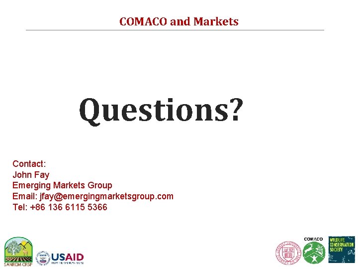 COMACO and Markets Questions? Contact: John Fay Emerging Markets Group Email: jfay@emergingmarketsgroup. com Tel: