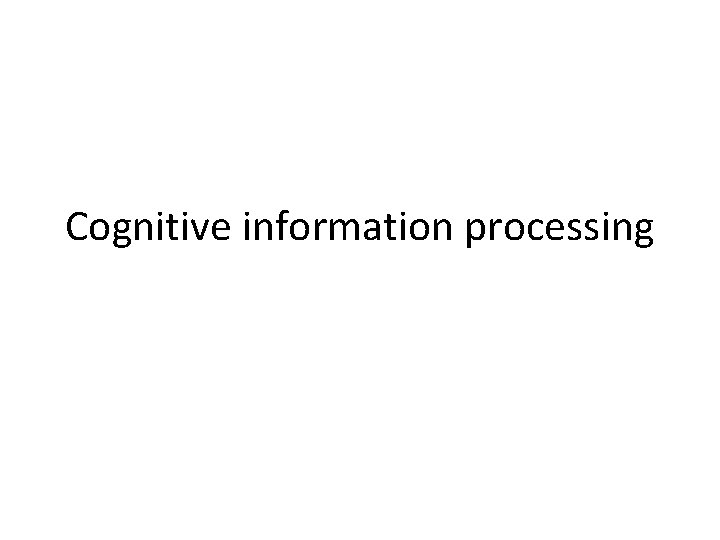 Cognitive information processing 