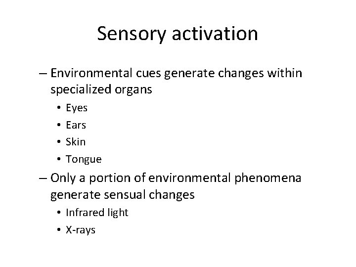 Sensory activation – Environmental cues generate changes within specialized organs • • Eyes Ears