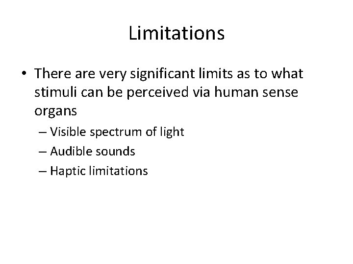 Limitations • There are very significant limits as to what stimuli can be perceived