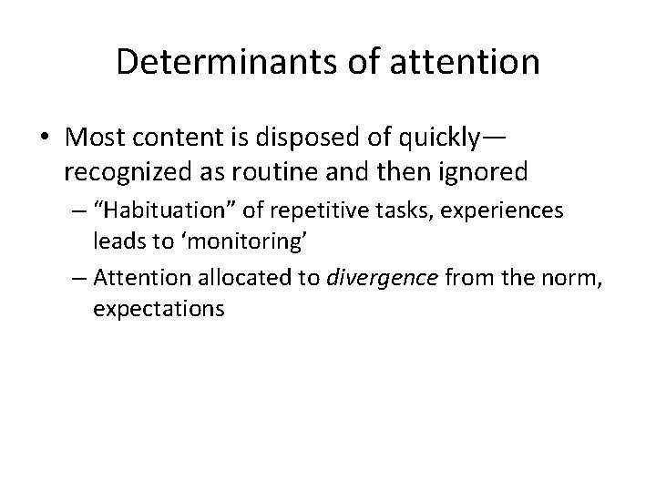 Determinants of attention • Most content is disposed of quickly— recognized as routine and