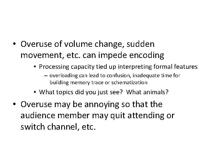  • Overuse of volume change, sudden movement, etc. can impede encoding • Processing