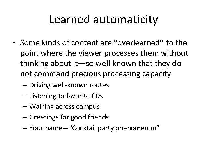 Learned automaticity • Some kinds of content are “overlearned’’ to the point where the