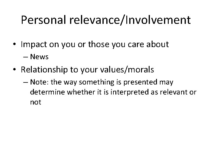 Personal relevance/Involvement • Impact on you or those you care about – News •