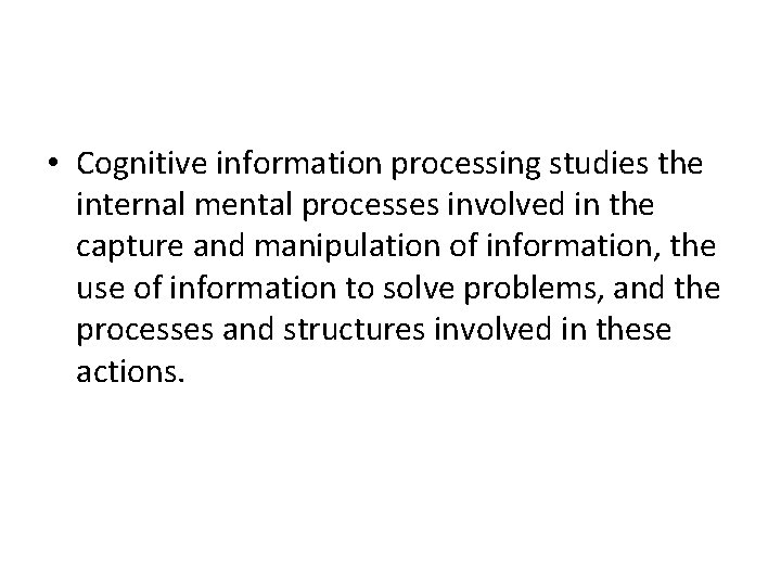  • Cognitive information processing studies the internal mental processes involved in the capture