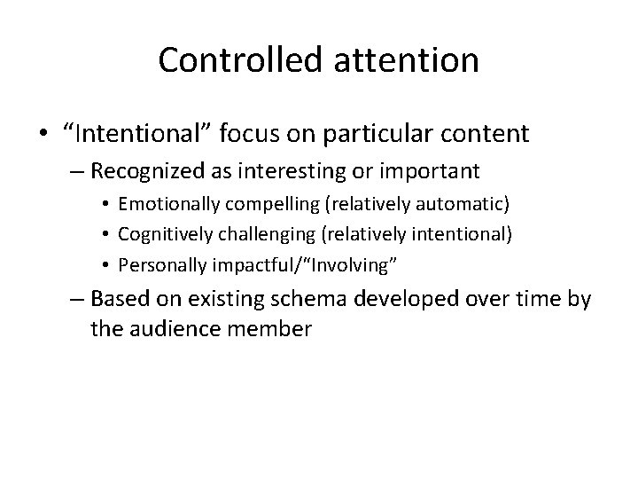 Controlled attention • “Intentional” focus on particular content – Recognized as interesting or important