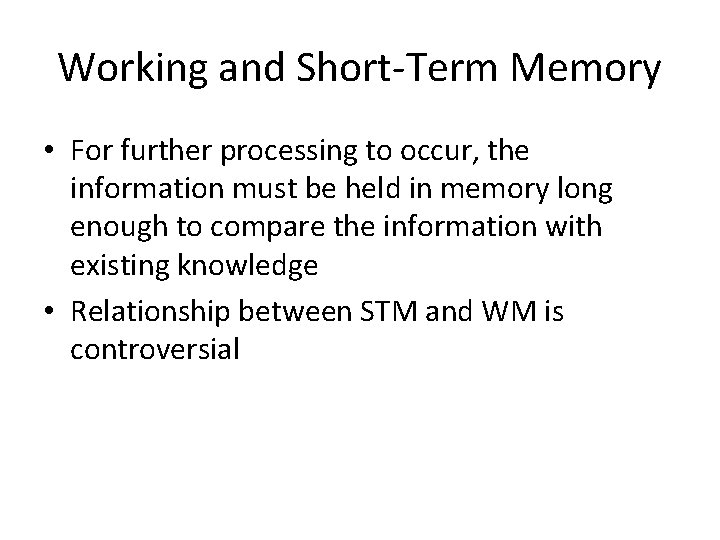 Working and Short-Term Memory • For further processing to occur, the information must be