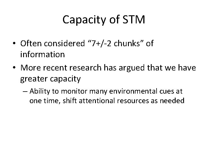 Capacity of STM • Often considered “ 7+/-2 chunks” of information • More recent