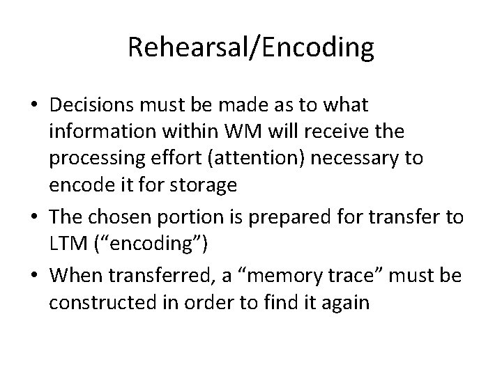 Rehearsal/Encoding • Decisions must be made as to what information within WM will receive