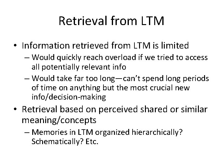 Retrieval from LTM • Information retrieved from LTM is limited – Would quickly reach